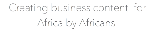 Creating business content for Africa by Africans.